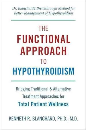 Seller image for Functional Approach To Hypothyroidism : Bridging Traditional & Alternative Treatment Approaches for Total Patient Wellness for sale by GreatBookPrices