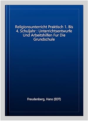 Bild des Verkufers fr Religionsunterricht Praktisch 1. Bis 4. Schuljahr : Unterrichtsentwurfe Und Arbeitshilfen Fur Die Grundschule zum Verkauf von GreatBookPrices