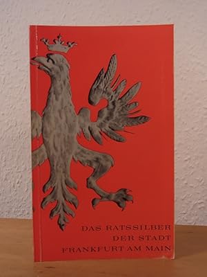 Seller image for Das Ratssilber der Stadt Frankfurt am Main. Ausstellung Museum fr Kunsthandwerk, Frankfurt am Main, 22. August bis 20. Oktober 1963 for sale by Antiquariat Weber