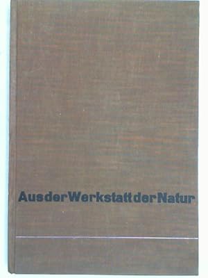 Aus der Werkstatt der Natur,