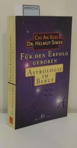 Bild des Verkufers fr Fr den Erfolg geboren: Astrologie im Beruf / Chi An Kuei ; Helmut Simek zum Verkauf von ralfs-buecherkiste