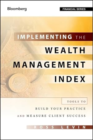 Seller image for Implementing the Wealth Management Index : Tools to Build Your Practice and Measure Client Success for sale by GreatBookPrices