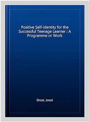 Seller image for Positive Self-identity for the Successful Teenage Learner : A Programme or Work for sale by GreatBookPrices