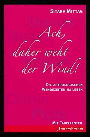 Ach, daher weht der Wind! Die astrologischen Wendezeiten im Leben. Mit Tabellenteil.