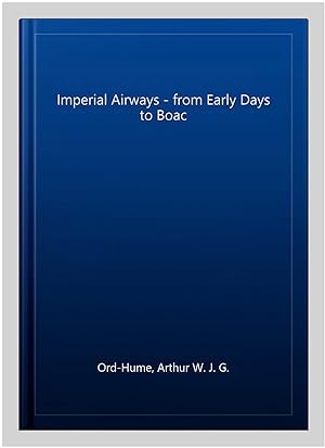 Seller image for Imperial Airways - from Early Days to Boac for sale by GreatBookPrices