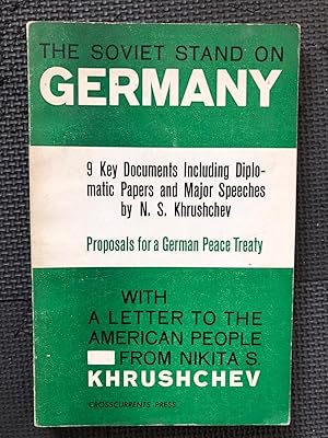 Imagen del vendedor de The Soviet Stand on Germany; 9 Key Documents Including Diplomatic Papers and Major Speeches; Proposals for a German Peace Treaty; With a Letter to the American People from Nikita S. Khrushchev a la venta por Cragsmoor Books