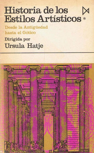 HISTORIA DE LOS ESTILOS ARTÍSTICOS - I: DESDE LA ANTIGÜEDAD HASTA EL GÓTICO