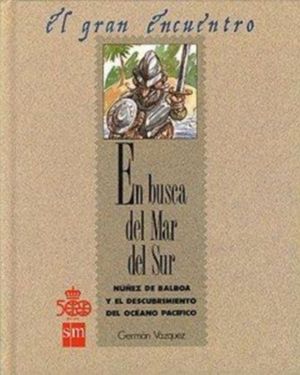 EN BUSCA DEL MAR DEL SUR - NÚÑEZ DE BALBOA Y EL DESCUBRIMIENTO DEL OCÉANO PACÍFICO