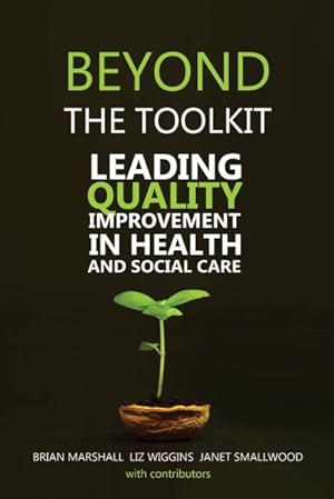 Immagine del venditore per Beyond the Toolkit : Leading Quality Improvement in Health and Social Care venduto da GreatBookPrices