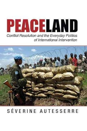 Seller image for Peaceland : Conflict Resolution and the Everyday Politics of International Intervention for sale by GreatBookPrices