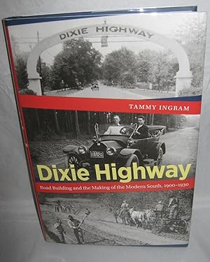 Dixie Highway: Road Building and the Modern South 1900-1930