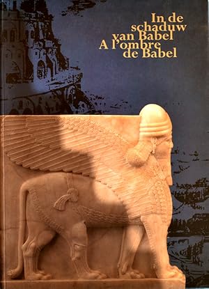 Bild des Verkufers fr In de schaduw van Babel / A l'ombre de Babel. L'art du Proche-Orient Ancien dans les collections belges. zum Verkauf von Librairie Le Trait d'Union sarl.