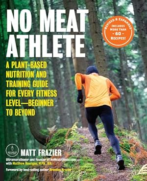 Image du vendeur pour No Meat Athlete : A Plant-Based Nutrition and Training Guide for Athletes at Any Level - Includes More Than 60 Recipes! mis en vente par GreatBookPrices