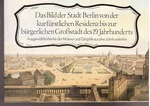 Das Bild der Stadt Berlin von der kurfürstlichen Residenz bis zur bürgerlichen Großstadt des 19. ...