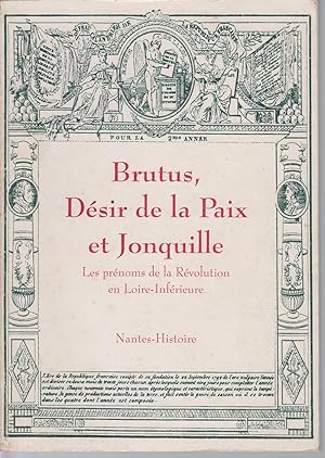 Image du vendeur pour BRUTUS, DESIR DE LA PAIX ET JONQUILLE les prnoms de la Rvolution en Loire-Infrieure mis en vente par CANO