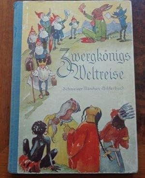 Zwergkönigs Weltreise Ein Märchen-Bilderbuch für unternehmungslustige Buben und Mädchen. Illustra...