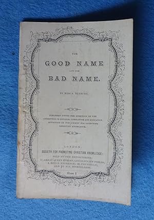 The good name and the bad name. By Miss S. Bunbury. Published under the direction of the Committe...