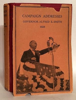 Campaign Addresses of Governor Alfred E. Smith. Democratic Candidate for President 1928. (WITH ca...