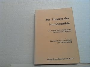 Zur Theorie der Homöopathie. - J. T. Kents Vorlesungen über Hahnemanns Organon. - übers. von Jost...