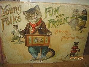 Young Folks Fun and Frolic A Book for Playtime Hours