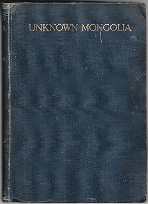 Immagine del venditore per Unknown Mongolia. A Record of Travel and Exploration in North-West Mongolia and Dzungaria. With Three Chapters on Sport by J. H. Miller and a Foreword by Earl Curzon of Kedleston. Volume I. venduto da Antiquariat Bibliomania