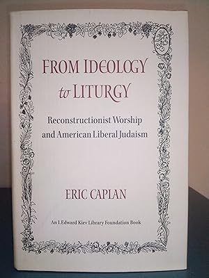 Seller image for From Ideology to Liturgy: Reconstructionist Worship and American Liberal Judaism for sale by Library of Religious Thought
