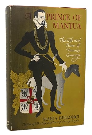 Seller image for A PRINCE OF MANTUA THE LIFE AND TIMES OF VINCENZO GONZAGA for sale by Rare Book Cellar