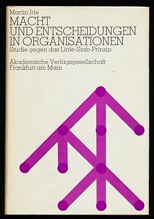 Macht und Entscheidungen in Organisationen : Studie gegen das Linie-Stab-Prinzip.