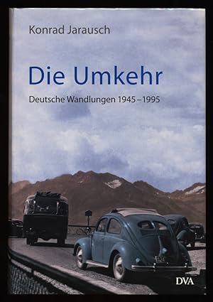 Die Umkehr : Deutsche Wandlungen 1945 - 1995