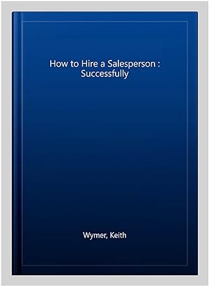 Seller image for How to Hire a Salesperson : Successfully for sale by GreatBookPrices