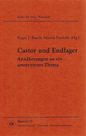 Castor und Endlager : Annäherung an ein umstrittenes Thema. Roger J. Busch ; Martin Paretzke (Hg....