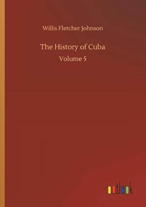 Imagen del vendedor de The History of Cuba : Volume 5 a la venta por AHA-BUCH GmbH