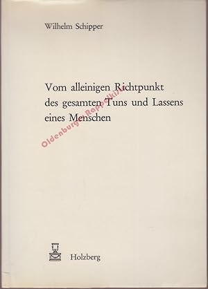 Vom alleinigen Richtpunkt des gesamten Tuns und Lassens eines Menschen