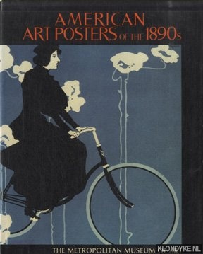 Seller image for American art posters of the 1890s in The Metropolitan Museum of Art, including the Leonard A. Lauder Collection. Catalogue by David W. Kiehl. Essays by Phillip Dennis Cate, Nancy Finlay, and David W. Kiehl. for sale by Klondyke