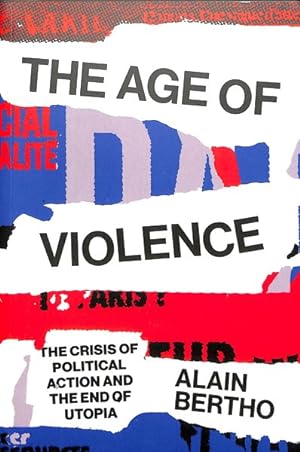 Seller image for Age of Violence : The Crisis of Political Action and the End of Utopia for sale by GreatBookPrices