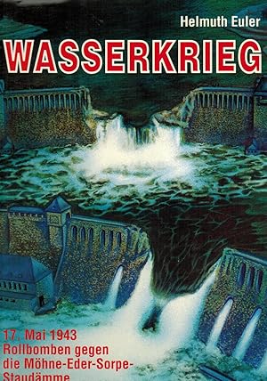Bild des Verkufers fr Wasserkrieg: 17. Mai 1943 Rollbomben gegen die Mhne-Eder-Sorpe-Staudmme zum Verkauf von Paderbuch e.Kfm. Inh. Ralf R. Eichmann