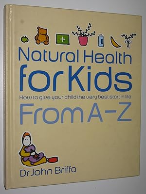 Bild des Verkufers fr Natural Health for Kids : How to Give Your Children the Very Best Start in Life zum Verkauf von Manyhills Books