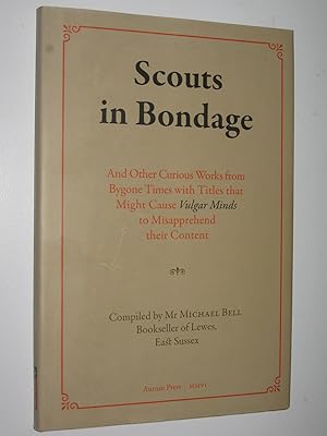 Imagen del vendedor de Scouts in Bondage : And Other Curious Works from Bygone Times with Titles That Might Cause Vulgar Minds to Misapprehend Their Content a la venta por Manyhills Books