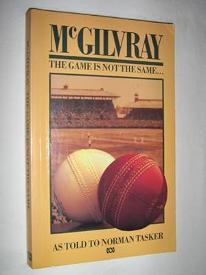 Seller image for McGilvray : The Game Is Not The Same for sale by Manyhills Books