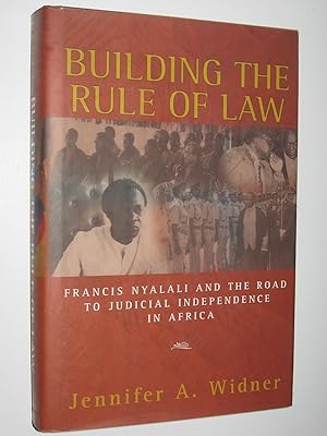 Building the Rule of Law : Francis Nyalali and the Road to Judicial Independence in Africa
