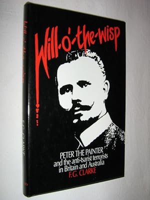 Will-O'-The-Wisp : Peter the Painter and the Antitsarist Terrorists in Britain and Australia