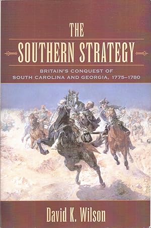 The Southern Strategy: Britain's Conquest of South Carolina and Georgia, 1775-1780 (uncorrected p...