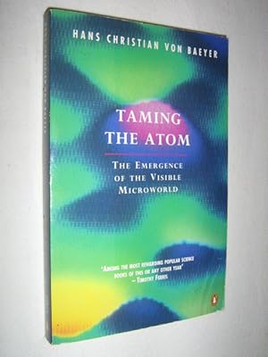 Seller image for Taming the Atom : The Emergence of the Visible Microworld for sale by Manyhills Books