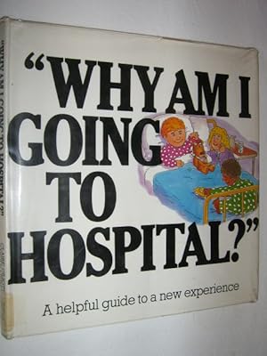 Imagen del vendedor de Why Am I Going to Hospital? a la venta por Manyhills Books