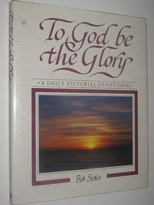 To God Be the Glory : A Daily Pictorial Devotional