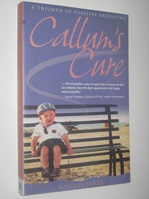 Seller image for Callum's Cure : A Triumph of Positive Parenting for sale by Manyhills Books