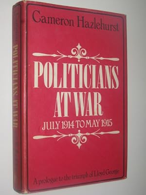 Politicians at War, July 1914 to May 1915 : A Prologue to the Triumph of Lloyd George