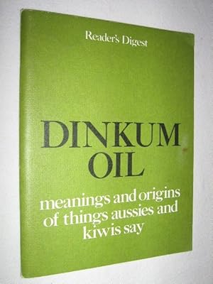 Dinkum Oil : Meanings and Origins of Things Aussies and Kiwis Say