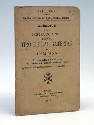 APÉNDICE A LAS INSTRUCCIONES PARA EL TIRO DE LAS BATERÍAS DE CAMPAÑA. Imprenta Eduardo Arias, 1918