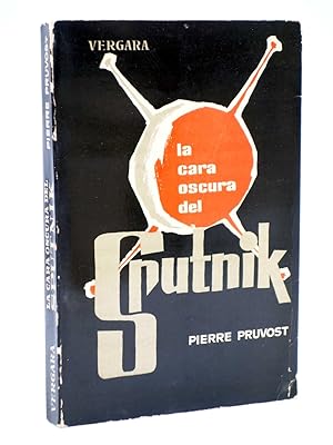 LA CARA OCULTA DEL SPUTNIK (Pierre Pruvost) Vergara, 1962